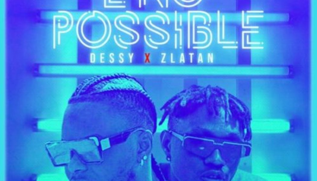 Dessy ft. Zlatan – E No Possible (Remix) (Prod. by DJ Coublon)