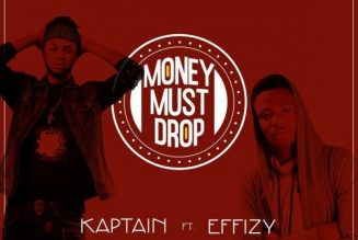 Kaptain – Money Must Drop ft. Effizy