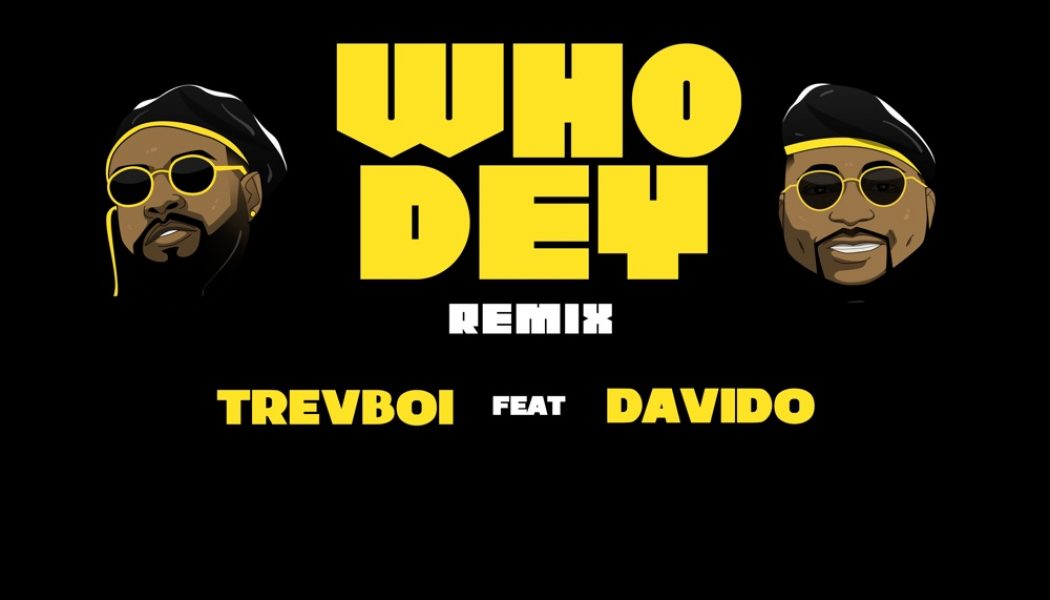 Trevboi – Who Dey (Remix) ft. Davido