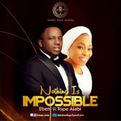 Eben – Nothing Is Impossible ft. Tope Alabi