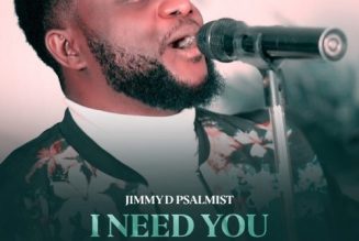 Jimmy D Psalmist – I Need You (VIDEO)