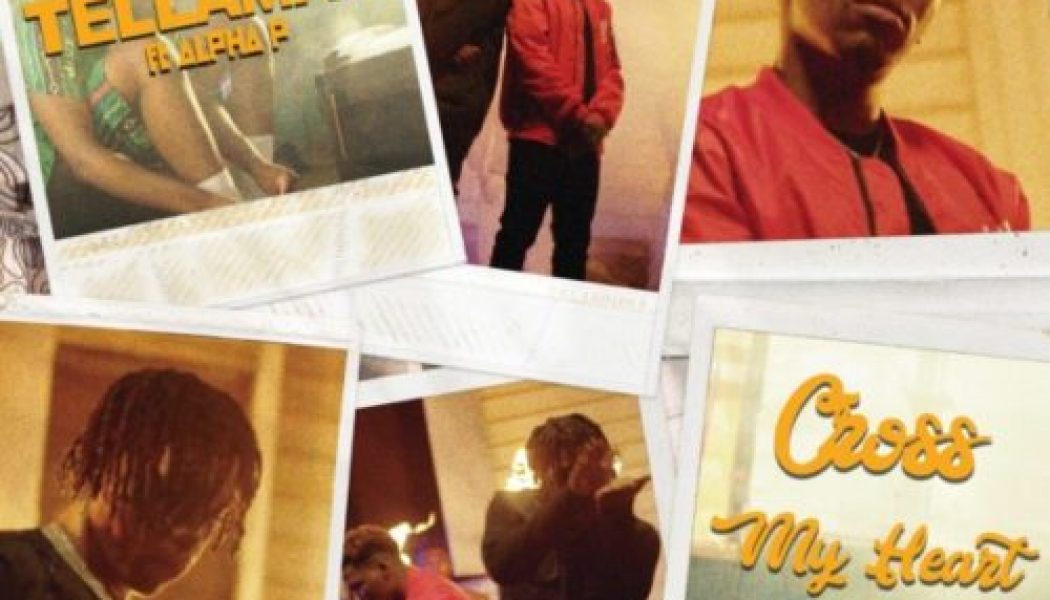 Tellaman – Cross My Heart (Remix) ft. Alpha P