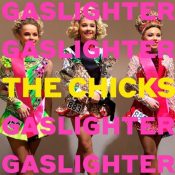 The Chicks Unleash the Comeback Album Gaslighter: Stream