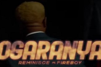 VIDEO: Reminisce – Ogaranya ft. Fireboy DML