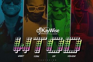 DJ Kaywise – What Type of Dance (WTOD) ft. Mayorkun, Naira Marley, Zlatan