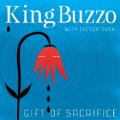 Gift of Sacrifice – KING BUZZO featuring TREVOR DUNN