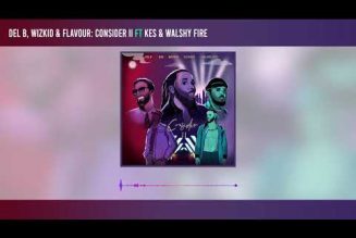 Del B, Wizkid, Flavour – Consider II ft. Kes & Walshy Fire
