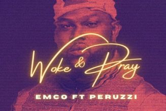 Emco – Woke & Pray ft. Peruzzi