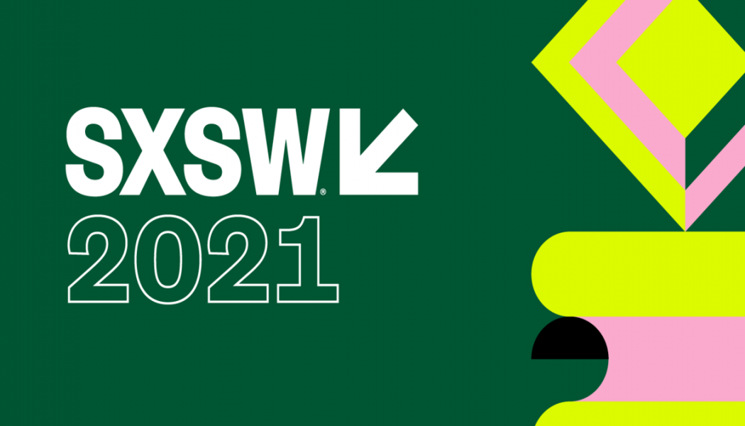 SXSW 2021 Going Digital Due to the Ongoing Pandemic
