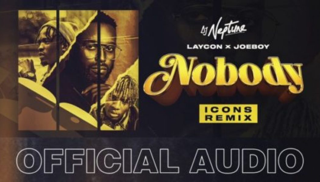 DJ Neptune – Nobody (Icons Remix) ft Laycon & Joeboy