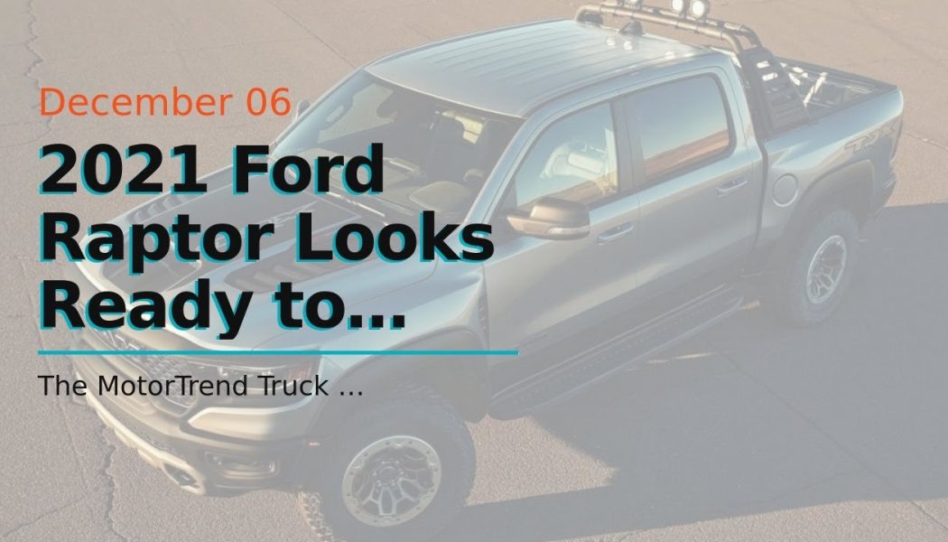2021 Ford Raptor Looks Ready to Take On Ram TRX in Latest Leak