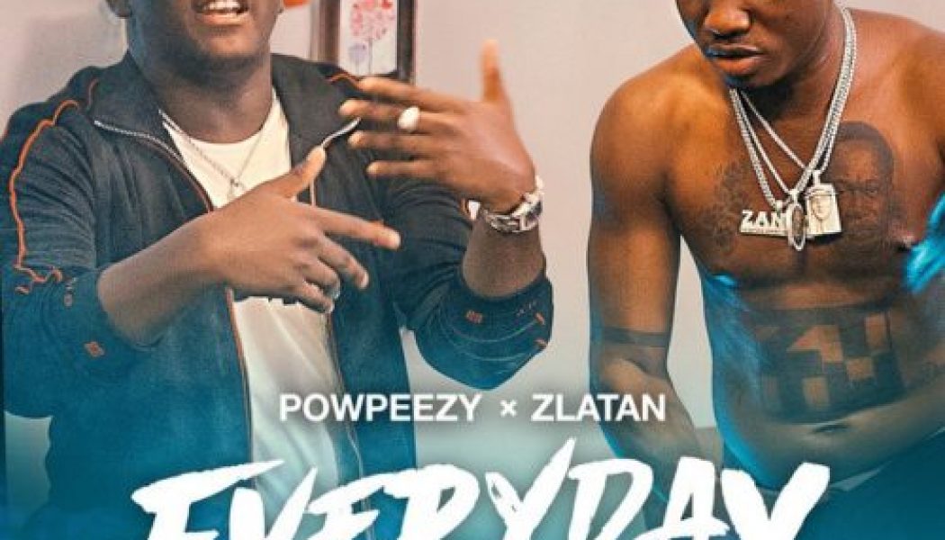 Powpeezy – Everyday (Lolojumo) ft Zlatan