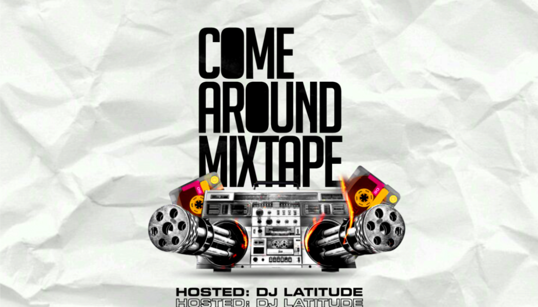 DJ Latitude – Come Around Mixtape