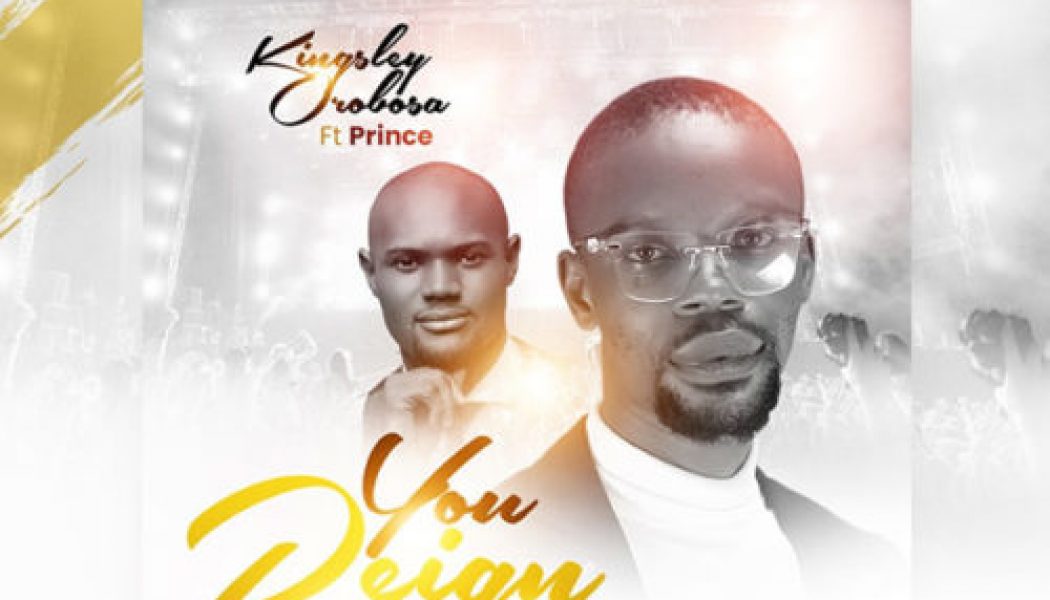 Kingsley Orobosa ft Prince – You Reign