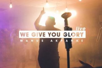 VIDEO: Manus Akpanke – We Give You Glory