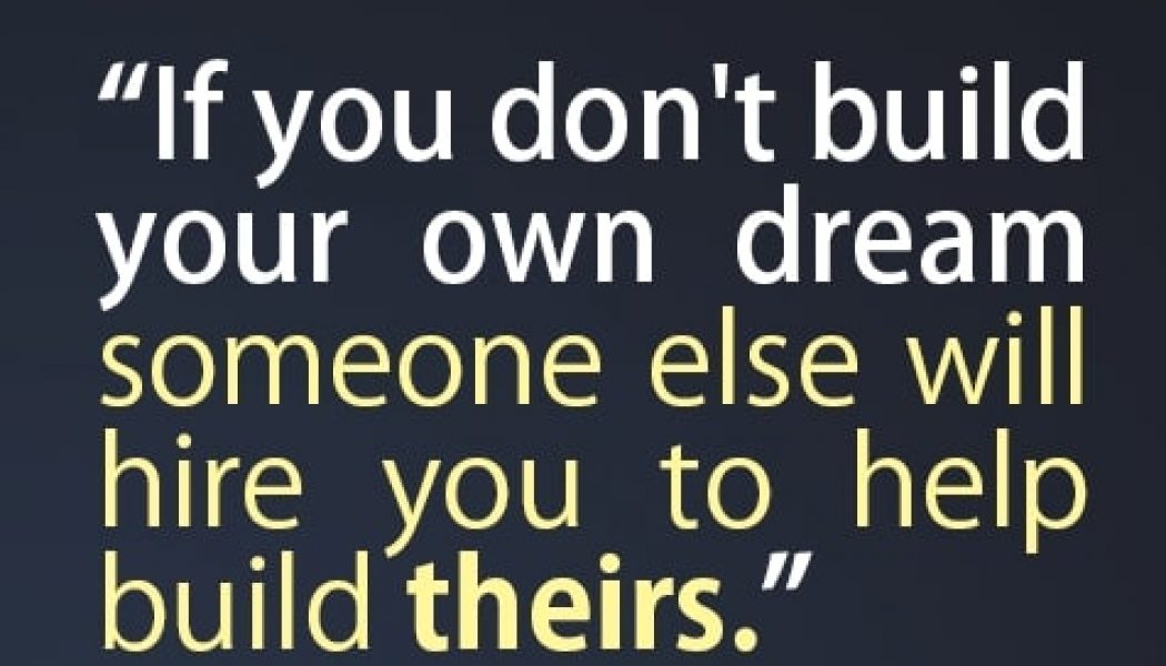Work Harder On Your Dreams Than You Do On Your Job