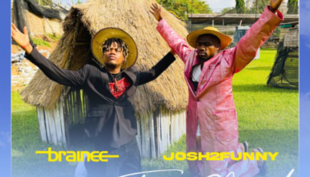 Brainee – You Too Good ft Josh2Funny