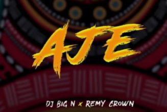 DJ Big N – Aje ft Remy Crown