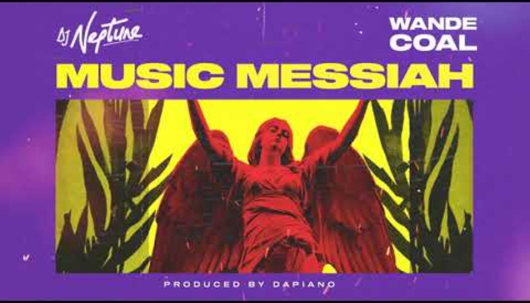 DJ Neptune ft Wande Coal – Music Messiah