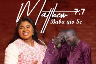 Esther Igbekele JP – Matthew 7:7 Baba Yio Se ft. Adegbodu Twins