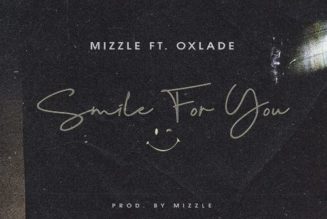 Mizzle ft Oxlade – Smile For You
