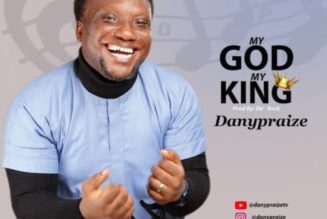 VIDEO: DanyPraize – My God My King