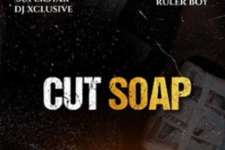 DJ Xclusive – Cut Soap ft Ruler Boy