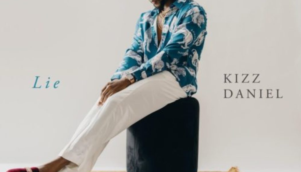Kizz Daniel – Lie