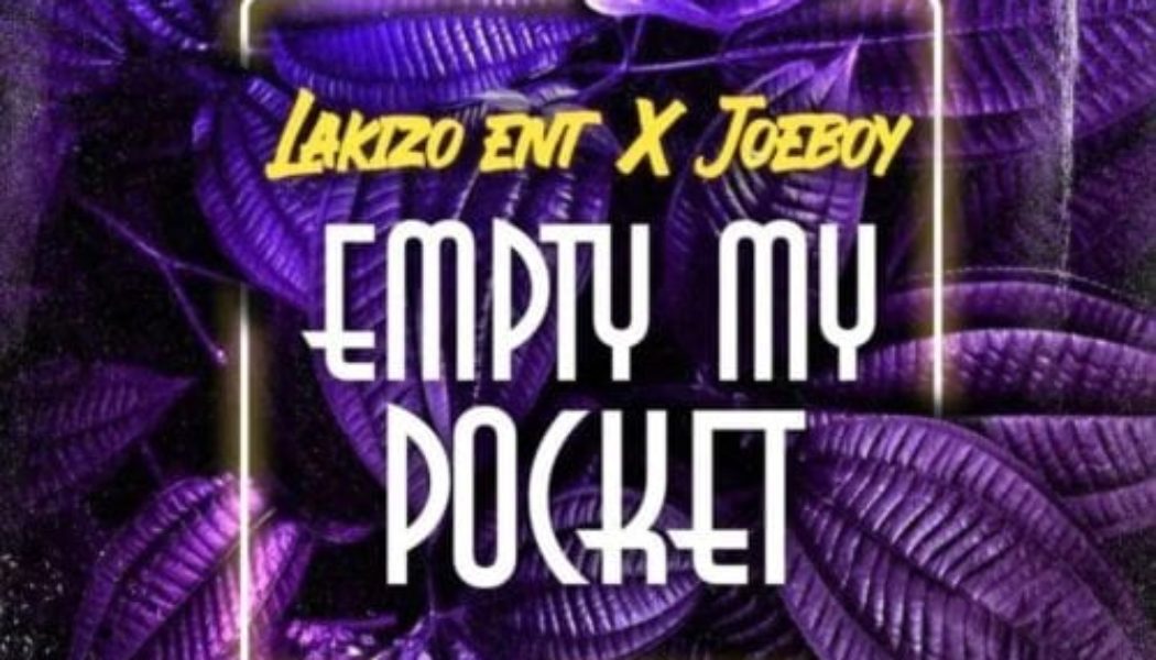 Lakizo Ent X Joeboy – Empty My Pocket