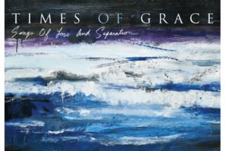 Songs Of Loss And Separation – TIMES OF GRACE