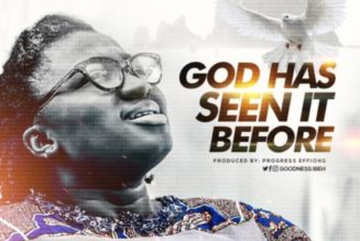 VIDEO: Goodness Ibeh – God Has Seen It Before