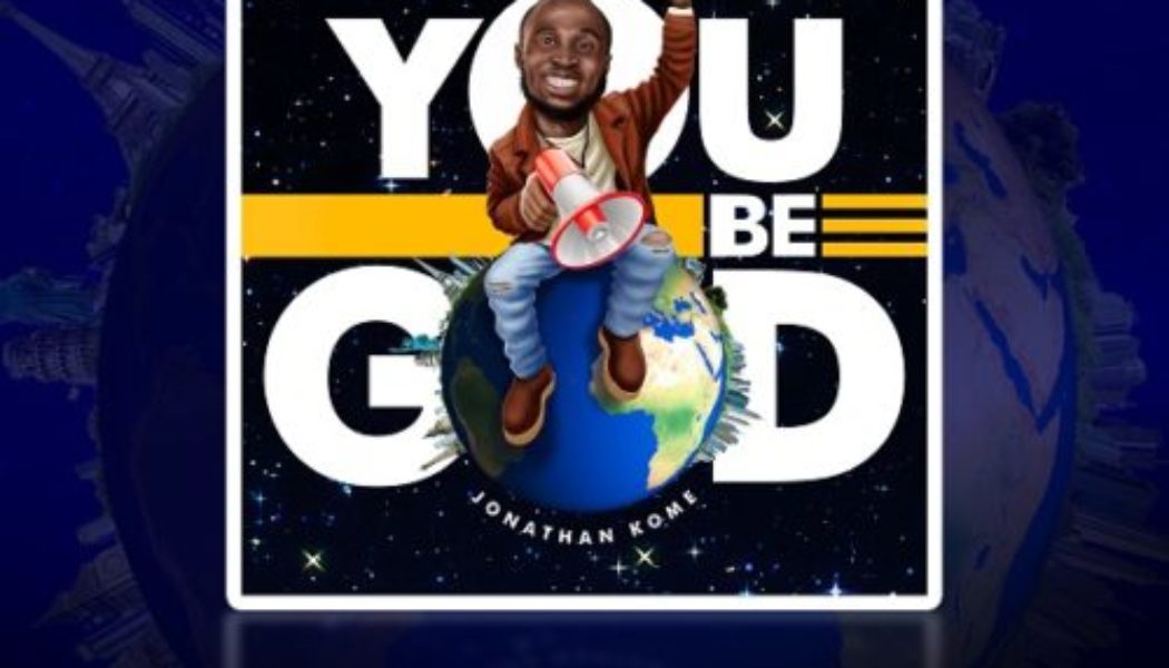 VIDEO: Jonathan Kome – You Be God