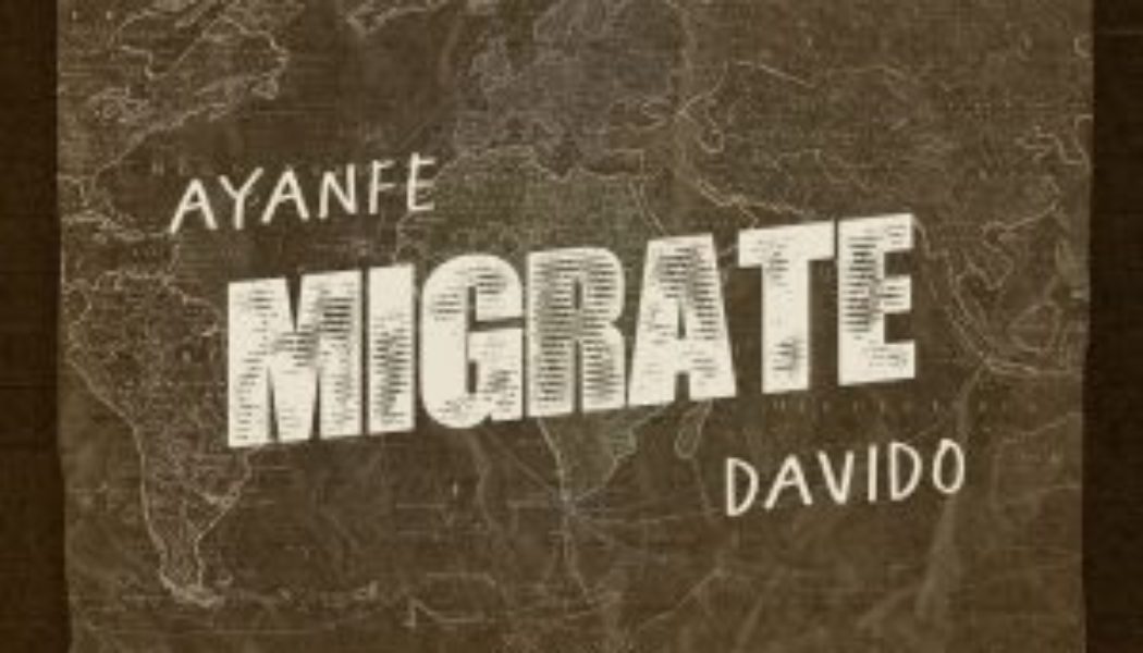 Ayanfe – Migrate ft Davido