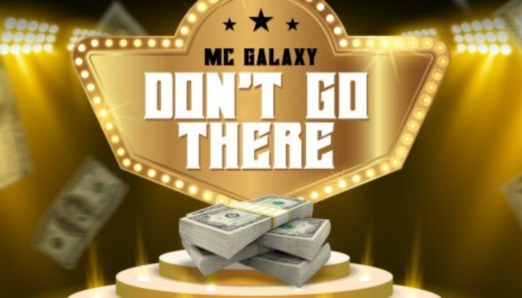 MC Galaxy – Don’t Go There