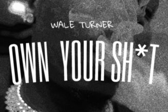 Wale Turner – Own Your Shxt