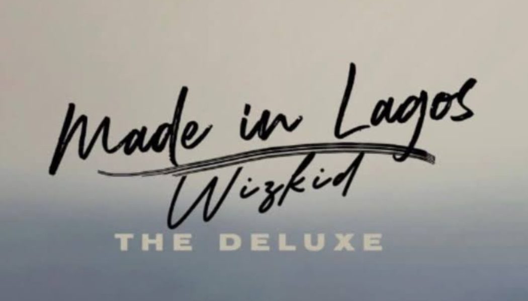 Wizkid announces release date for Made in Lagos deluxe version
