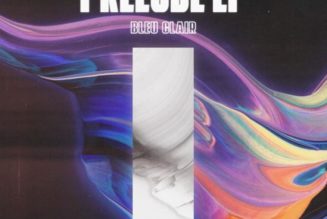 Bleu Clair’s Scintillating “Prelude” EP Signals a Bright Future In House Music: Listen