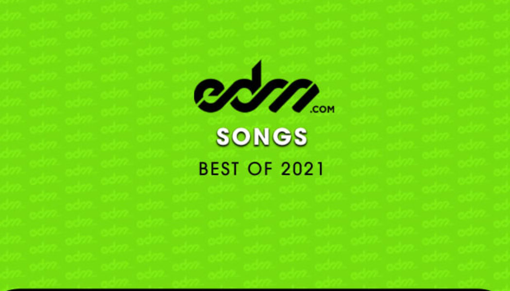 EDM.com’s Best of 2021: Songs
