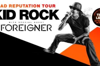 KID ROCK And FOREIGNER Announce ‘Bad Reputation Tour’