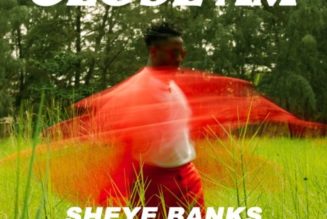 Sheye Banks – Close Am