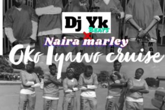 DJ YK Beat – Oko Iyawo Cruise ft Naira Marley
