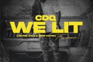 CDQ – We Lit (Young, Wild and Free Cover)