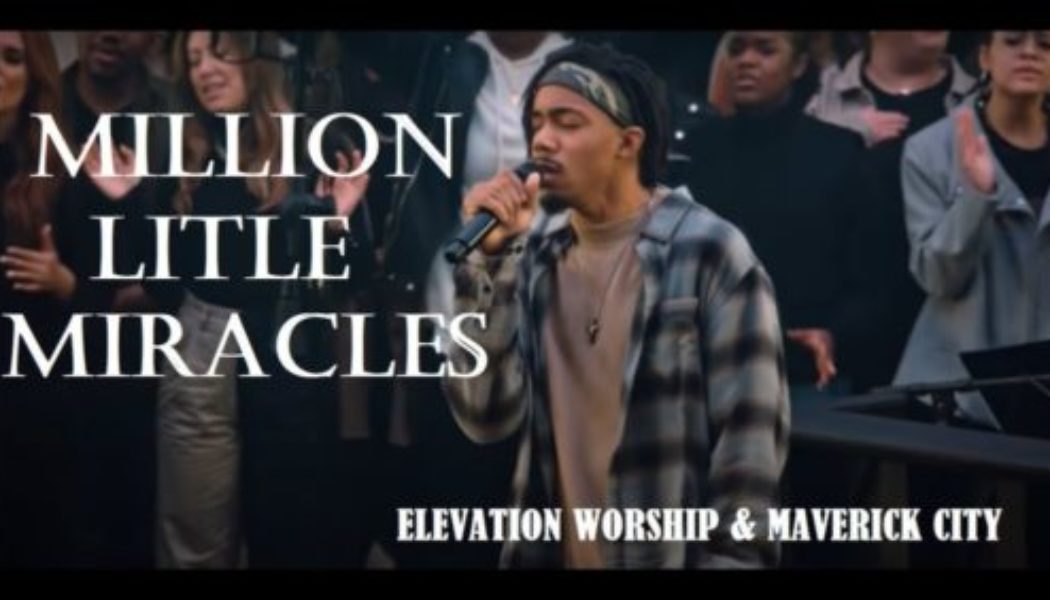 Elevation Worship ft Maverick City – Million Little Miracles
