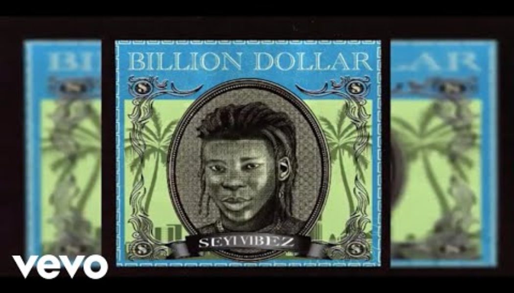 Seyi Vibez – Billion Dollar
