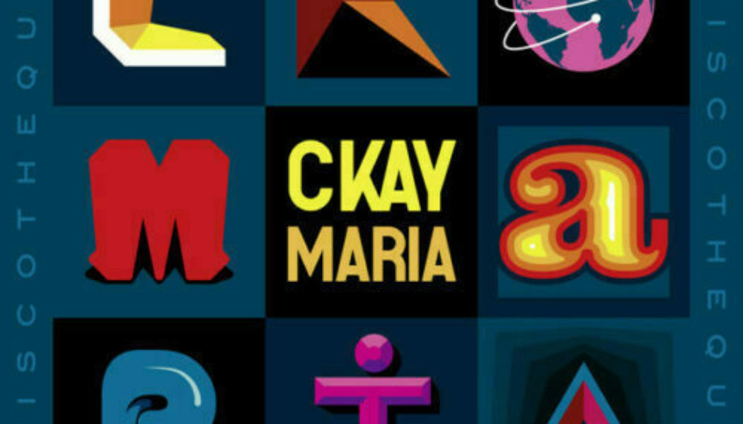 CKay ft Silly Walks Discotheque – Maria