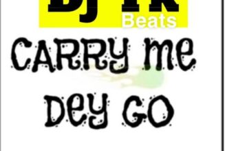 DJ YK Beats – Carry Me Dey Go