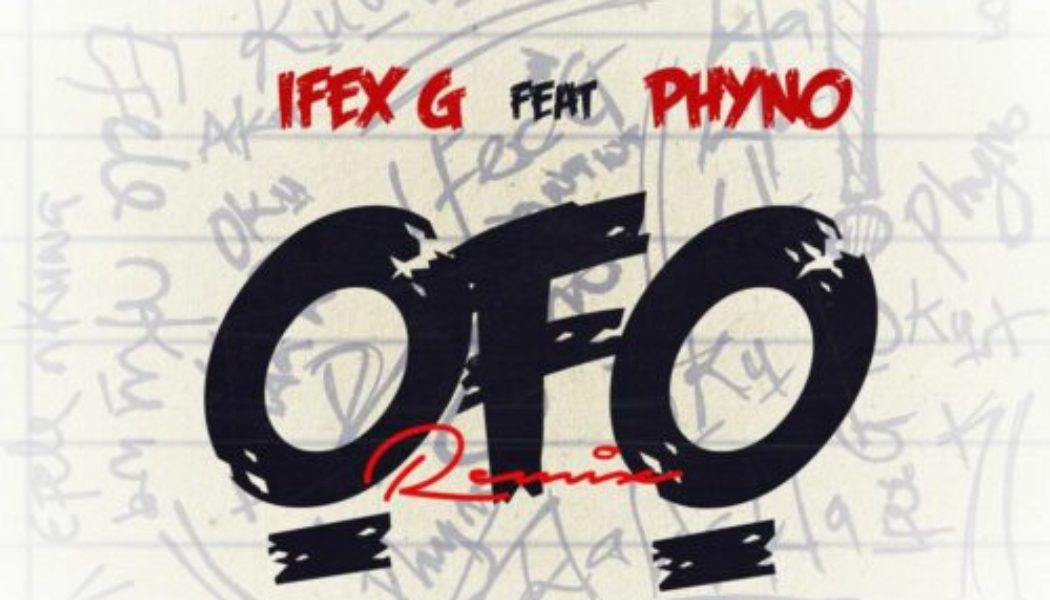 Ifex G ft Phyno – ỌFỌ (Remix)