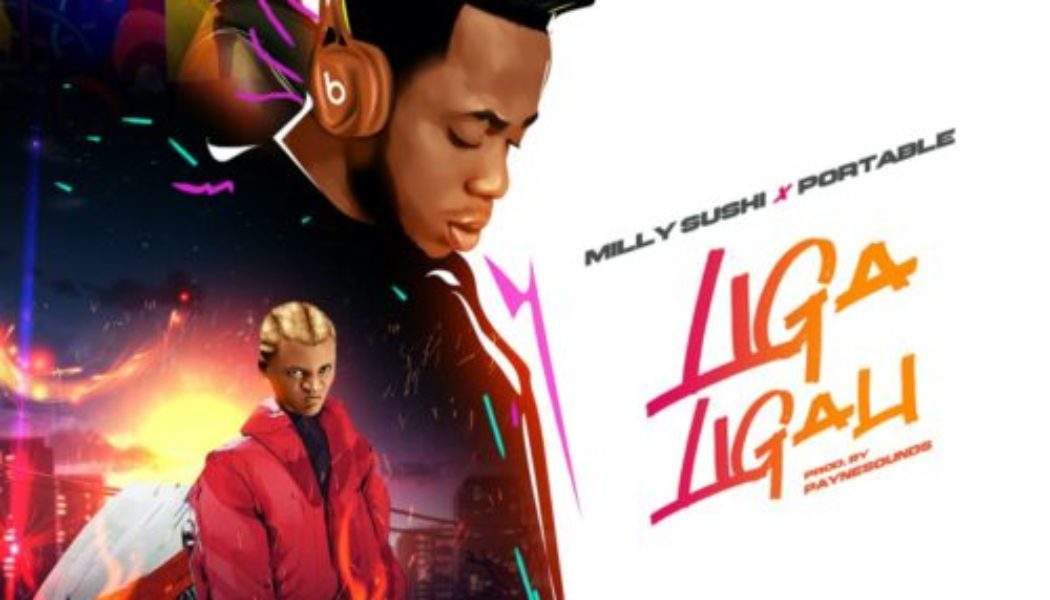 Milly Sushi ft Portable – Liga Ligali
