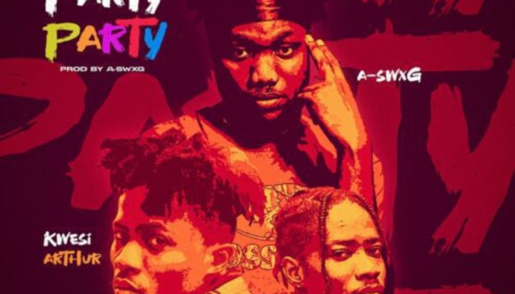 A-swxg ft Dayonthetrack & Kwesi Arthur – Party