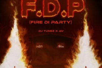 DJ Tunez ft AV – Fire Di Party (FDP)